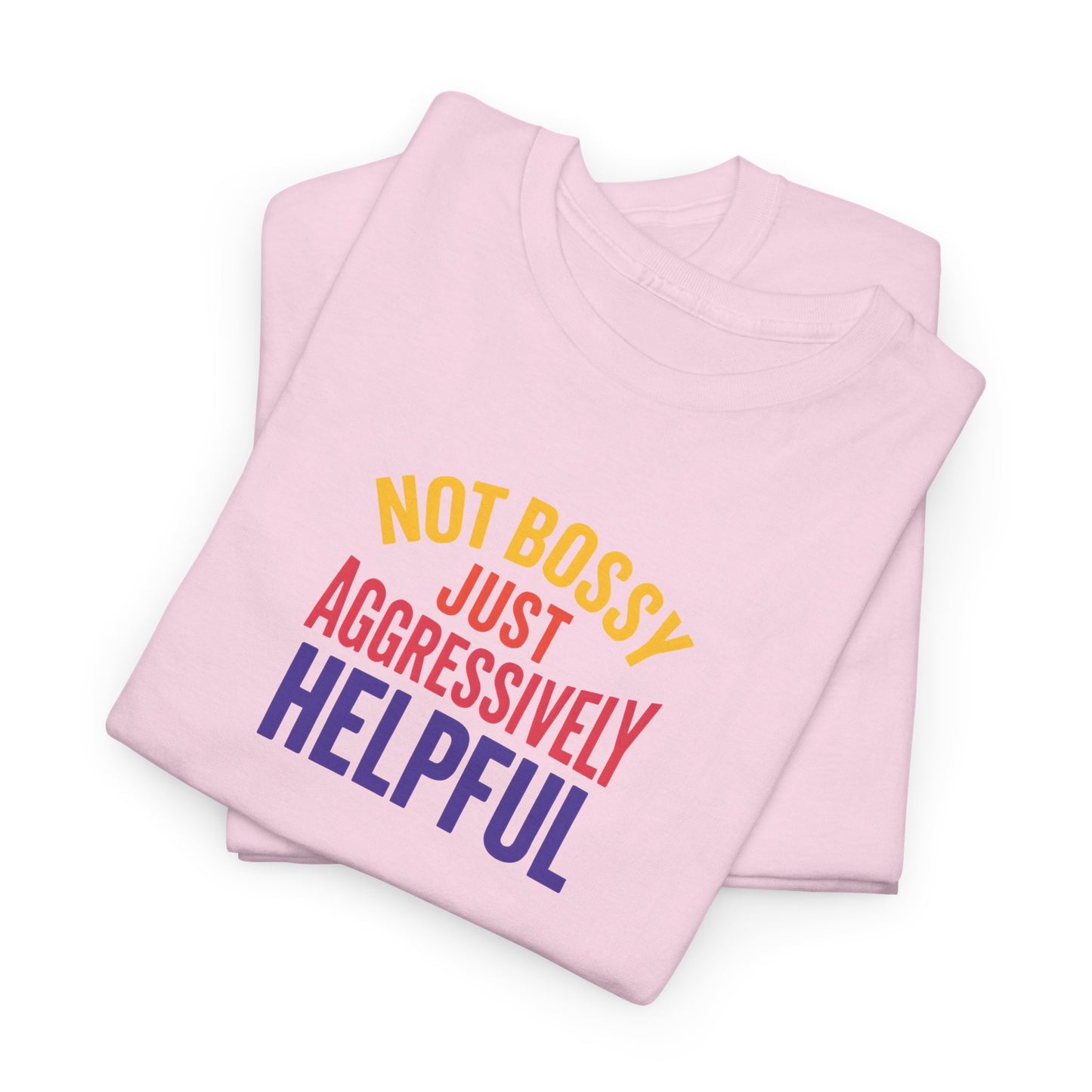 Not Bossy Just Aggressively Helpful