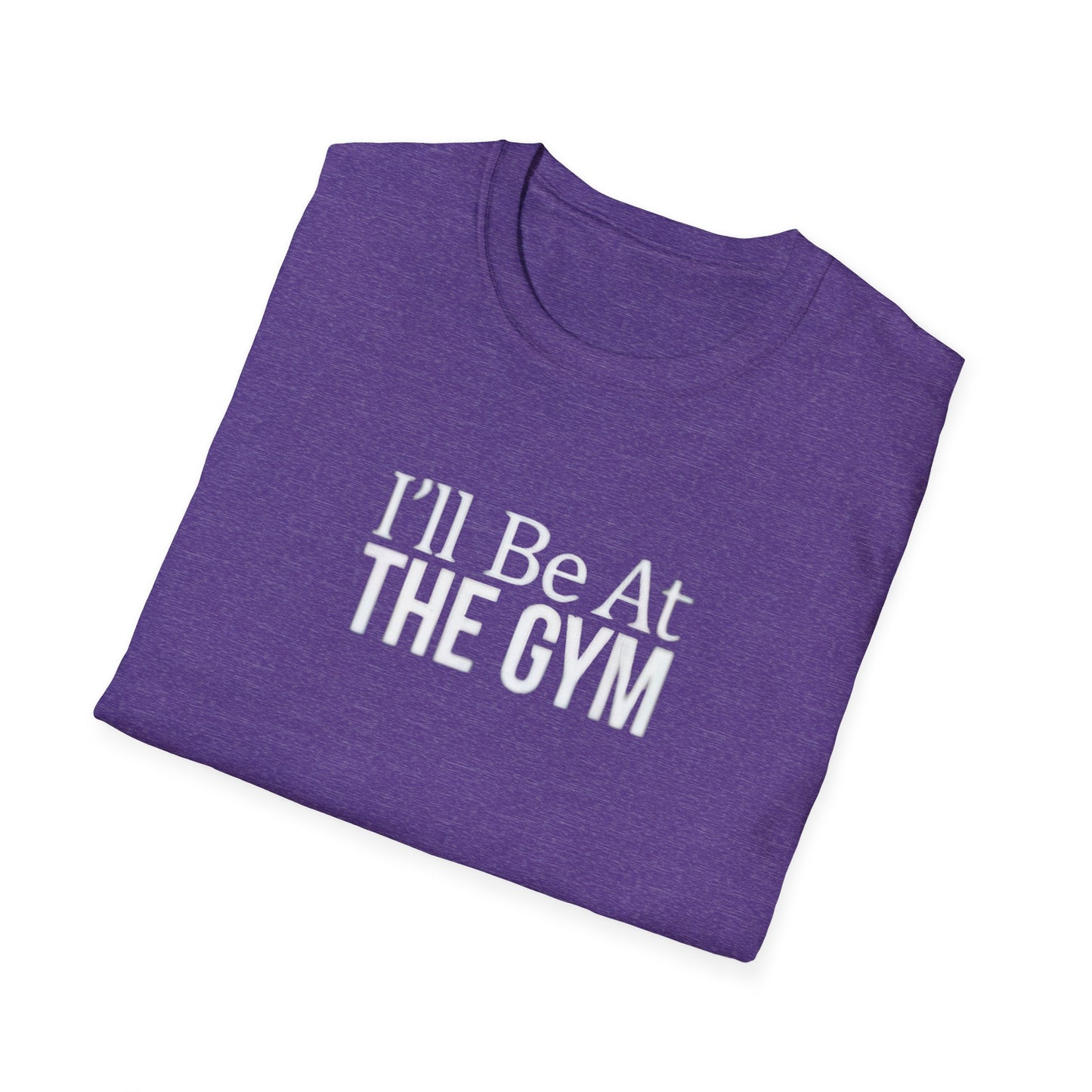 I'll be at the gym
