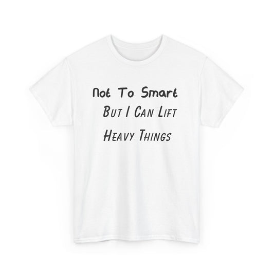 Support Shirt – Not To Smart But I Can Lift Heavy Things