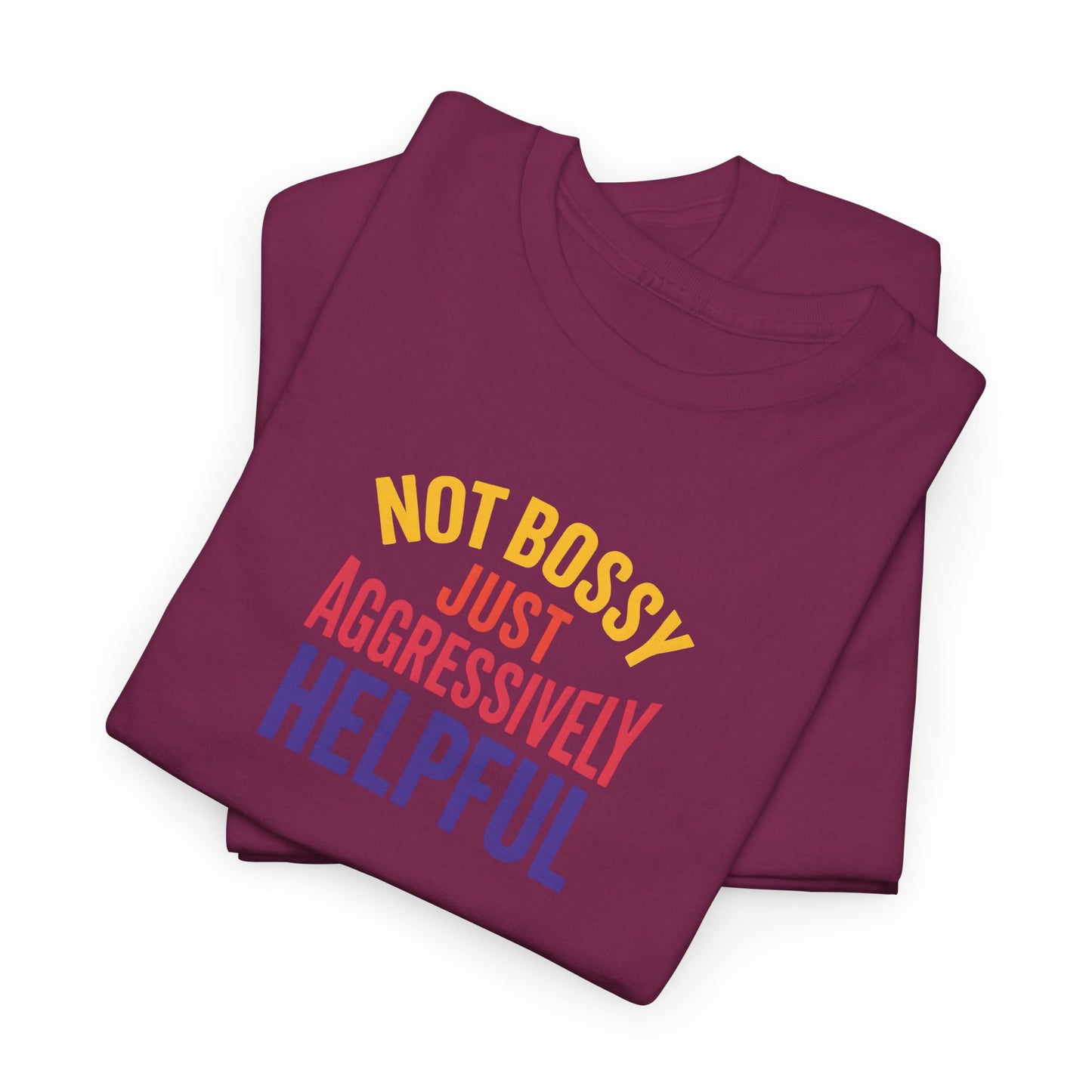 Not Bossy Just Aggressively Helpful