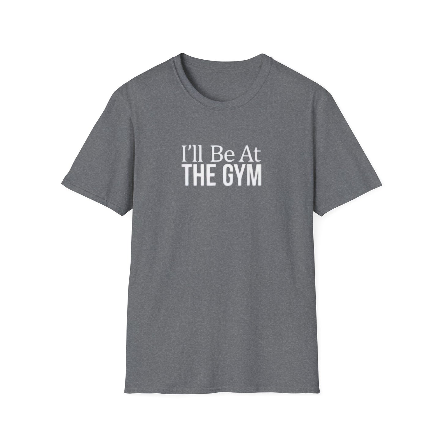 I'll be at the gym