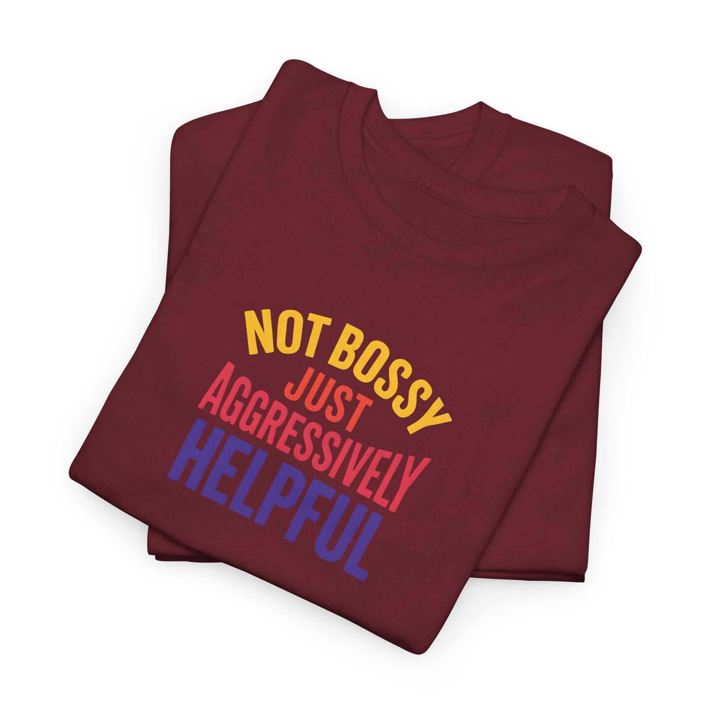 Not Bossy Just Aggressively Helpful