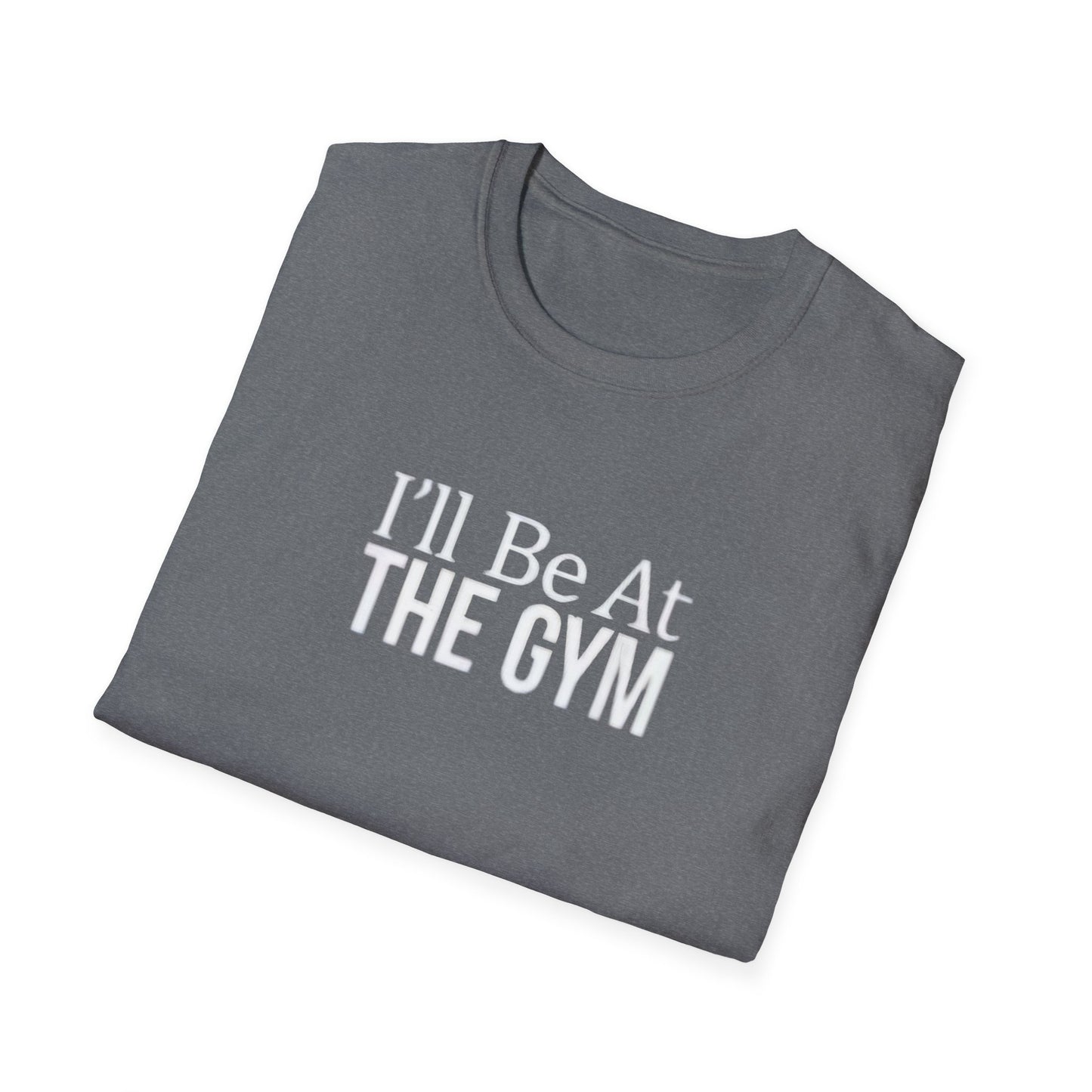 I'll be at the gym