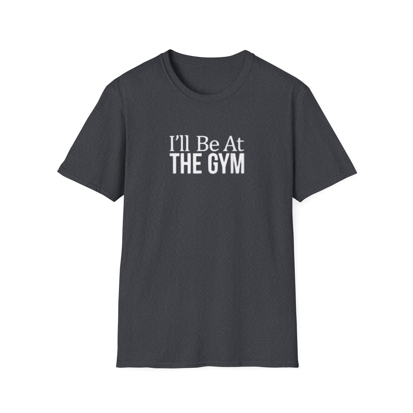 I'll be at the gym