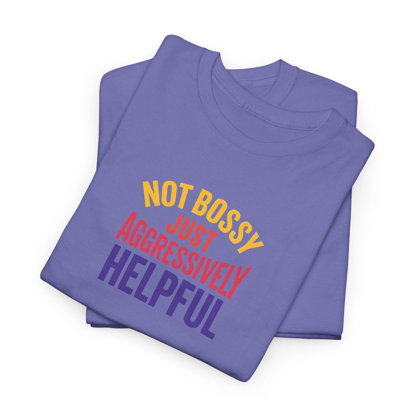 Not Bossy Just Aggressively Helpful