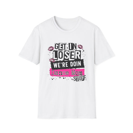 Get In Loser – Dance Mom Tee