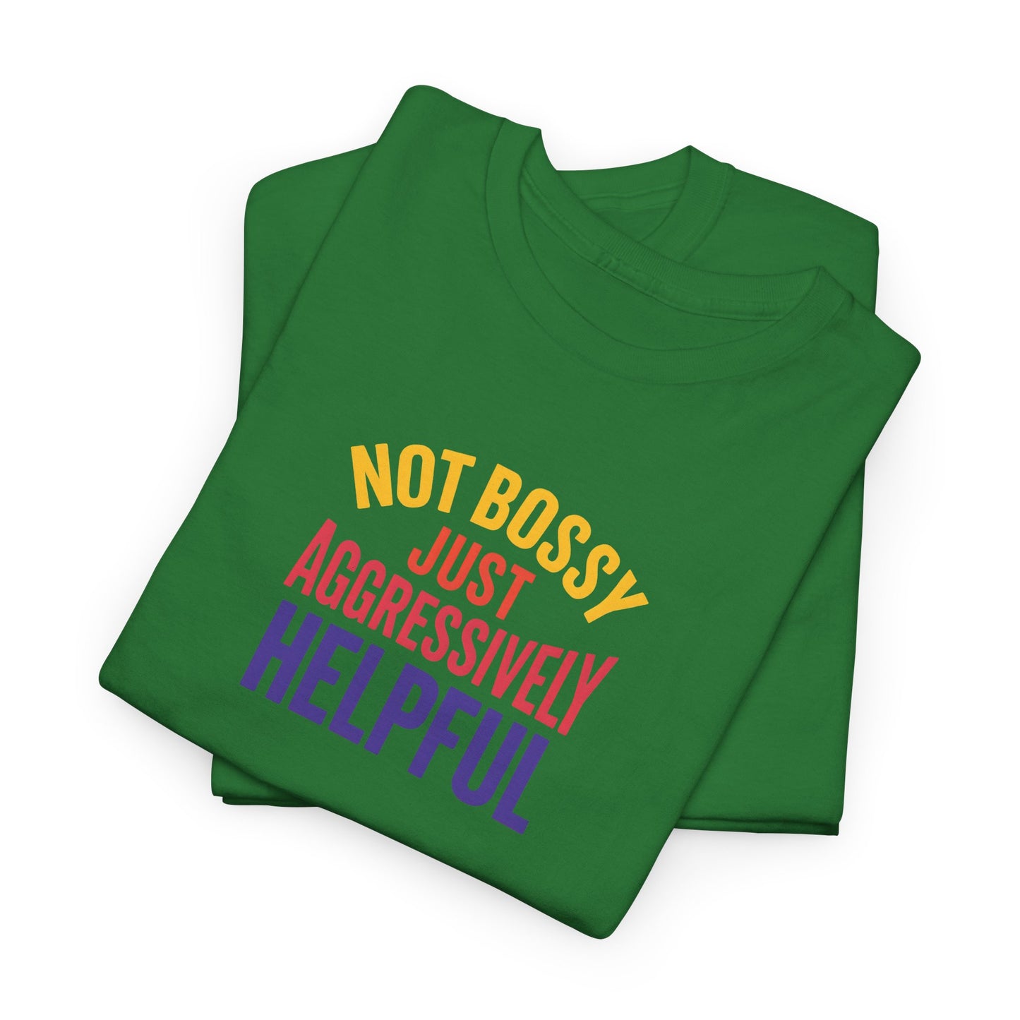 Not Bossy Just Aggressively Helpful