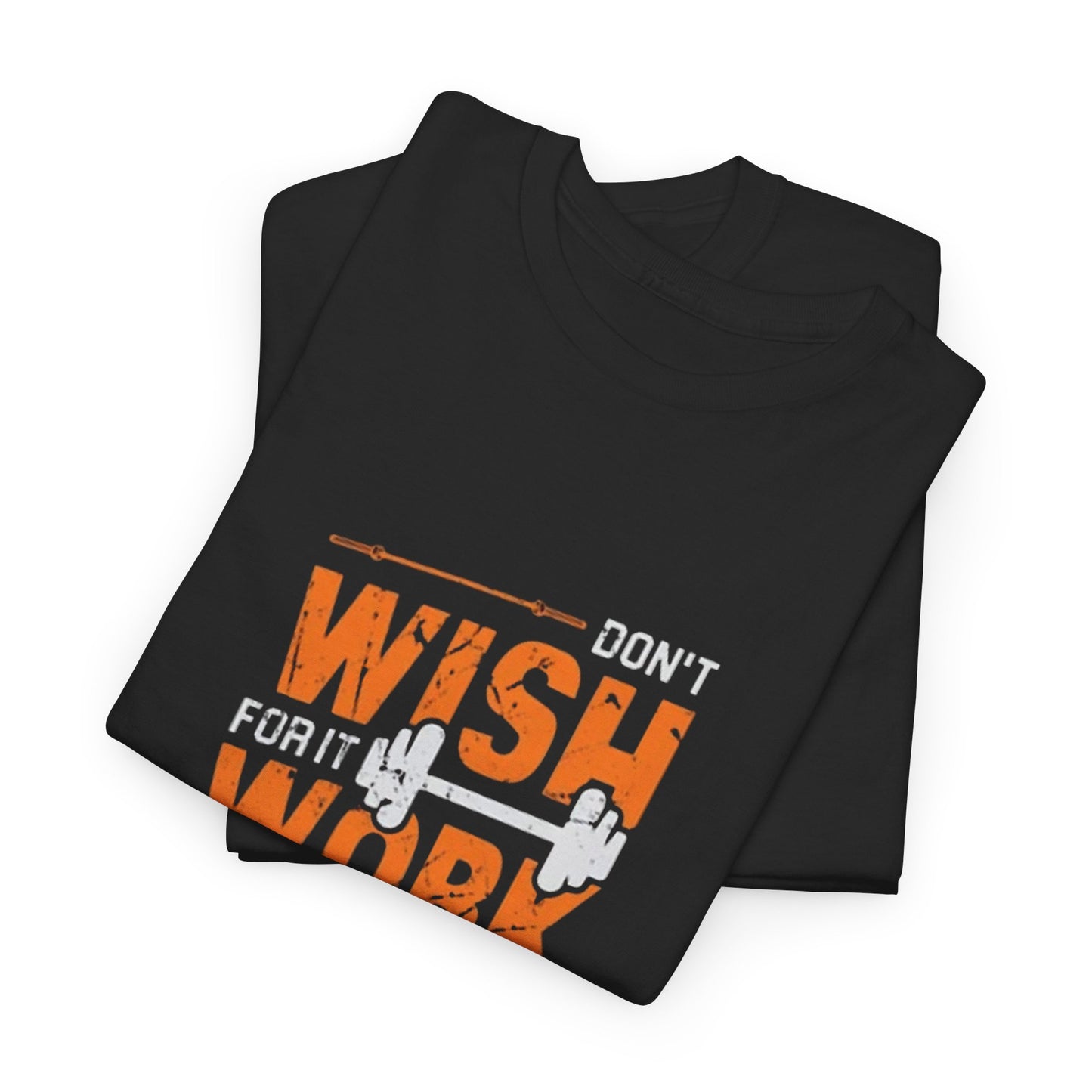 Don't Wish for It, Work for It