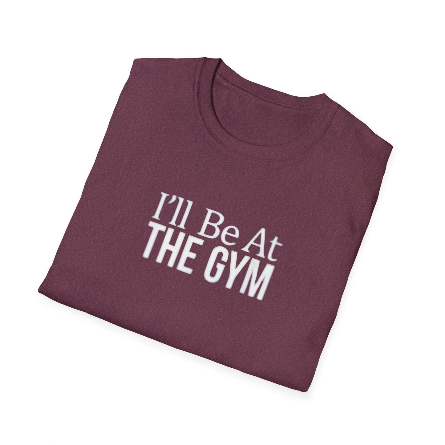 I'll be at the gym