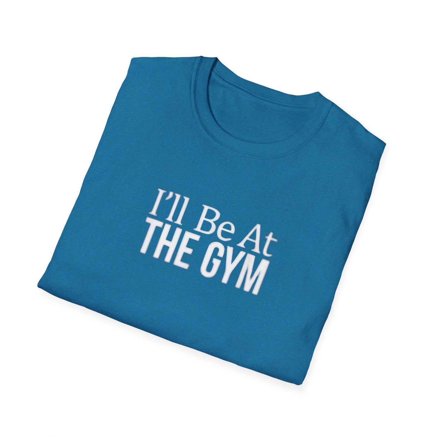 I'll be at the gym