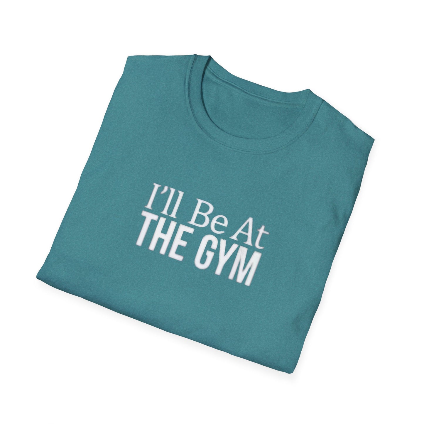 I'll be at the gym