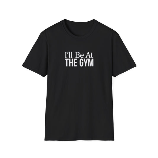 I'll be at the gym
