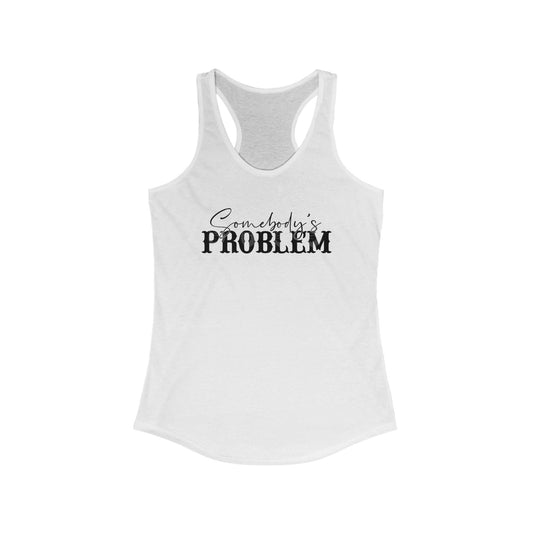 Someone’s Problem~ Racerback Tank