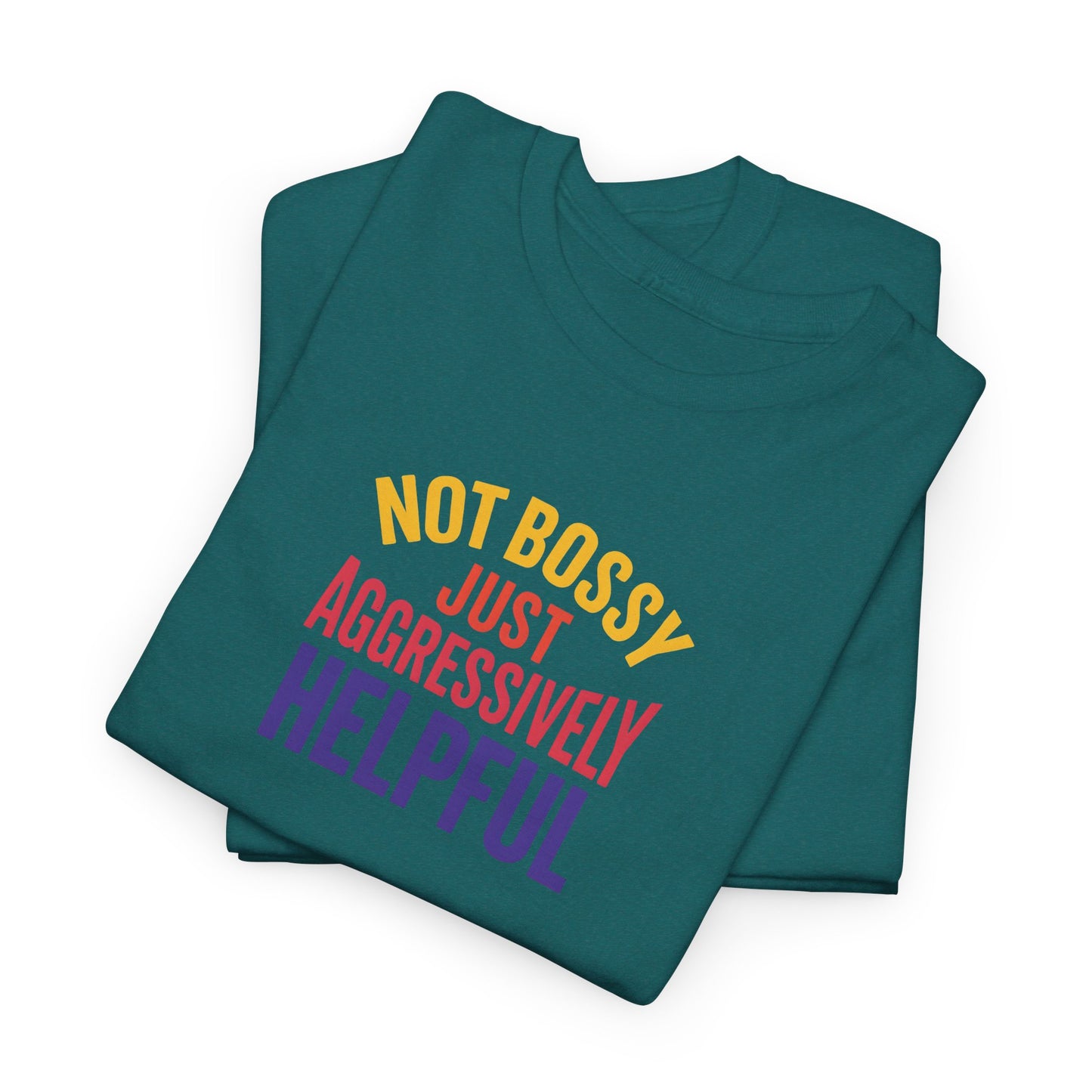 Not Bossy Just Aggressively Helpful