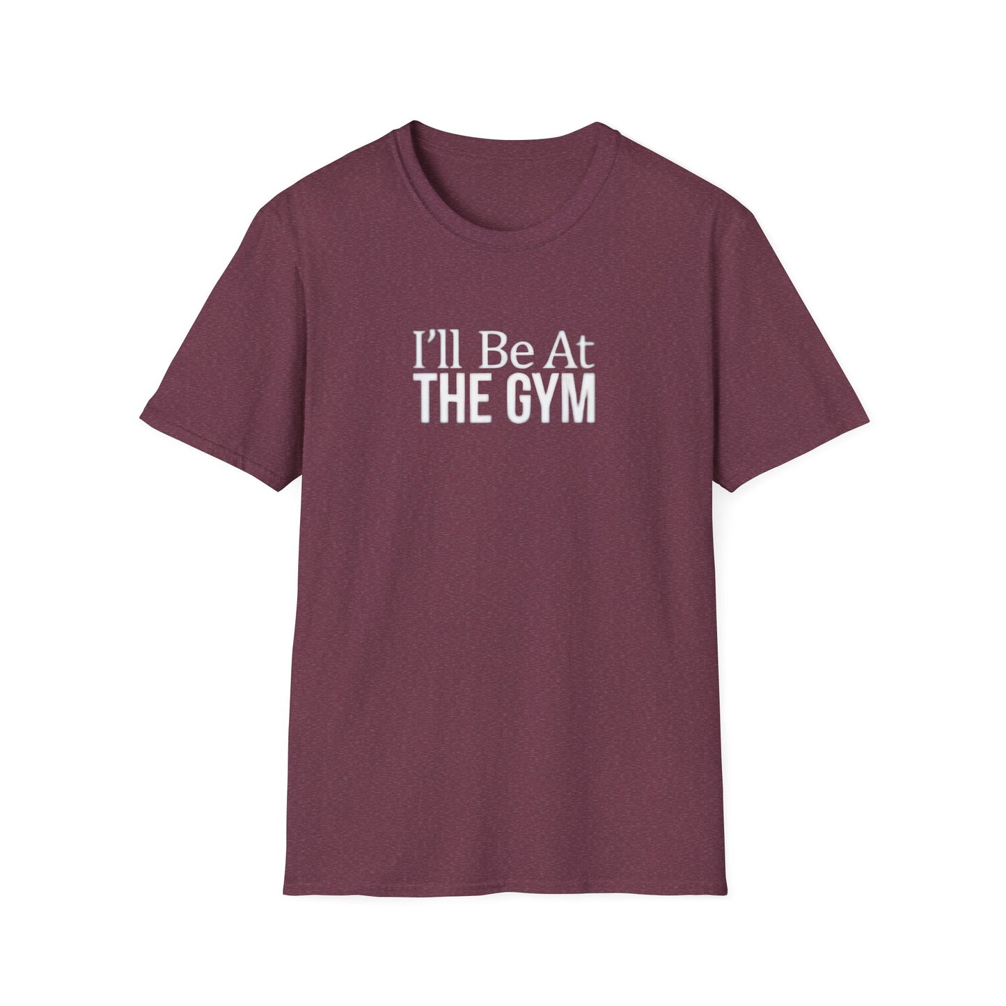 I'll be at the gym