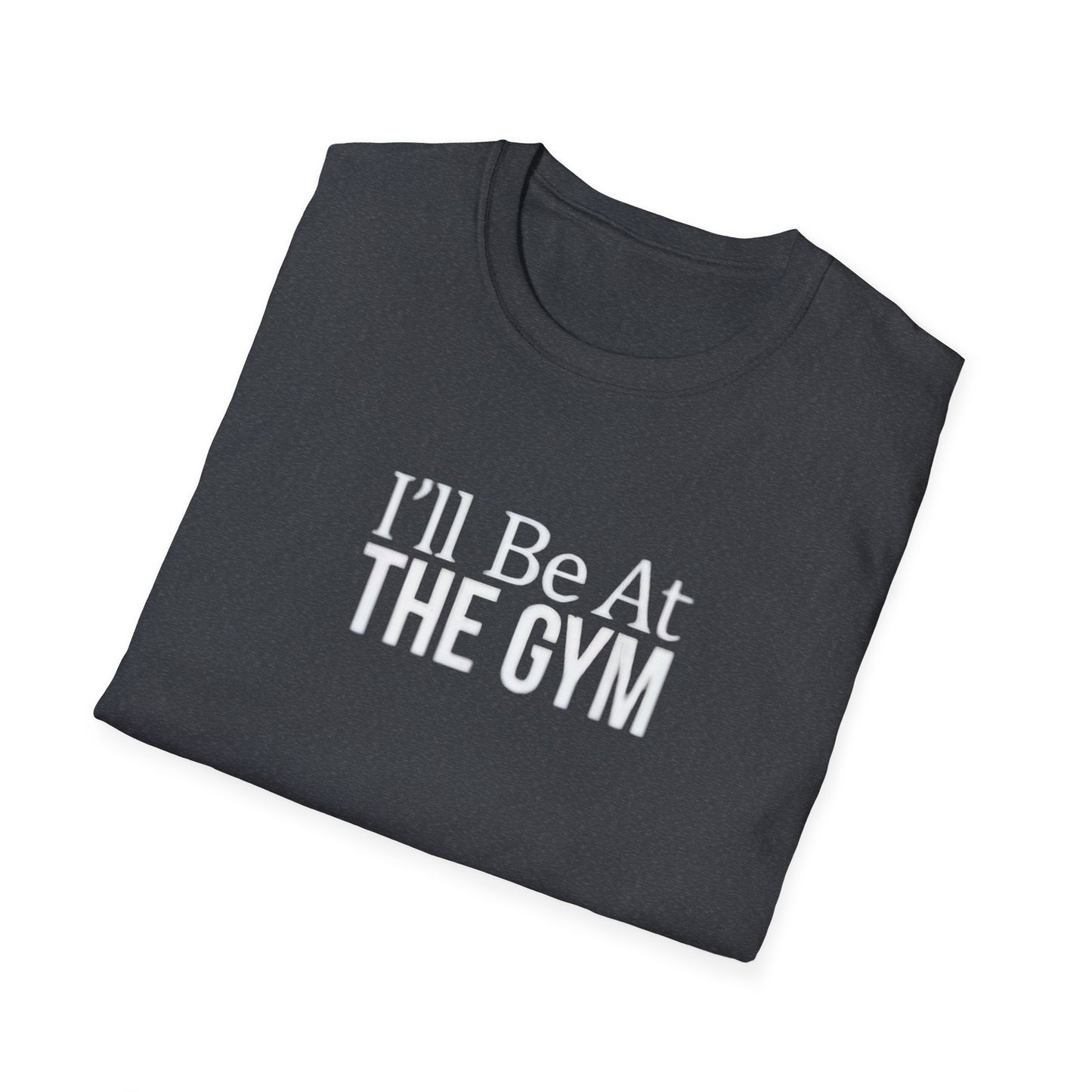 I'll be at the gym